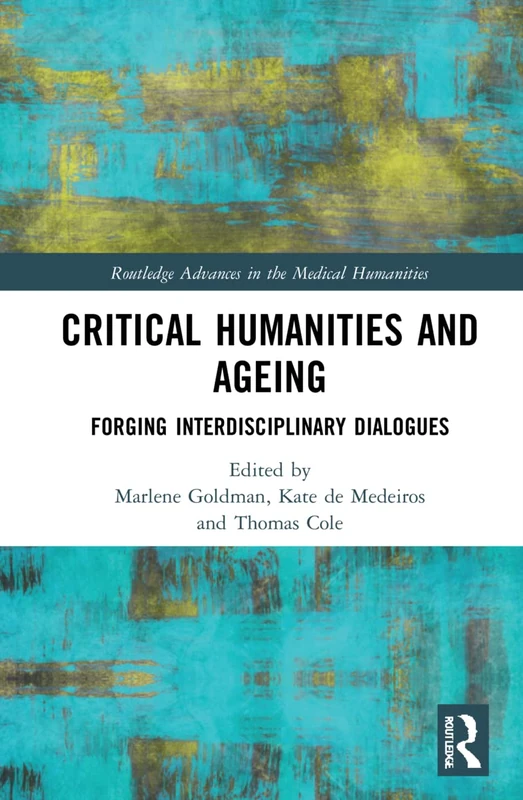 Critical Humanities and Ageing: Forging Interdisciplinary Dialogues (Routledge Advances in the Medical Humanities) - Image 1