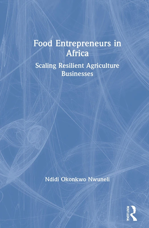 Routledge - Food Entrepreneurs in Africa: Scaling Agriculture