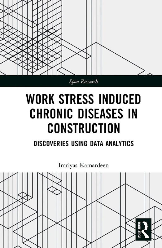 Work Stress Induced Chronic Diseases in Construction: Discoveries using data analytics (Spon Research)