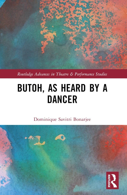 Butoh, as Heard by a Dancer (Routledge Advances in Theatre & Performance Studies) - Image 1