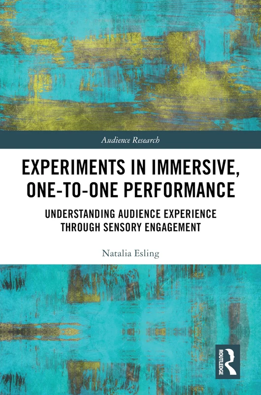 Experiments in Immersive, One-to-One Performance: Understanding Audience Experience through Sensory Engagement (Audience Research)