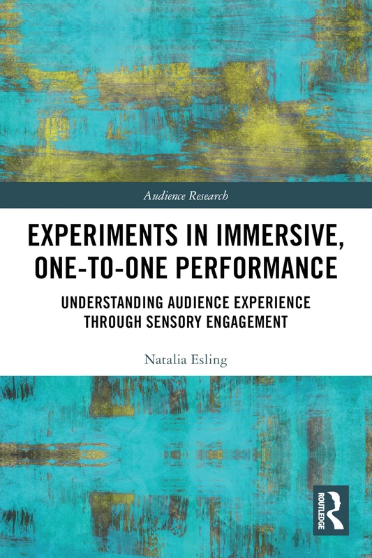Experiments in Immersive, One-to-One Performance: Understanding Audience Experience through Sensory Engagement (Audience Research)