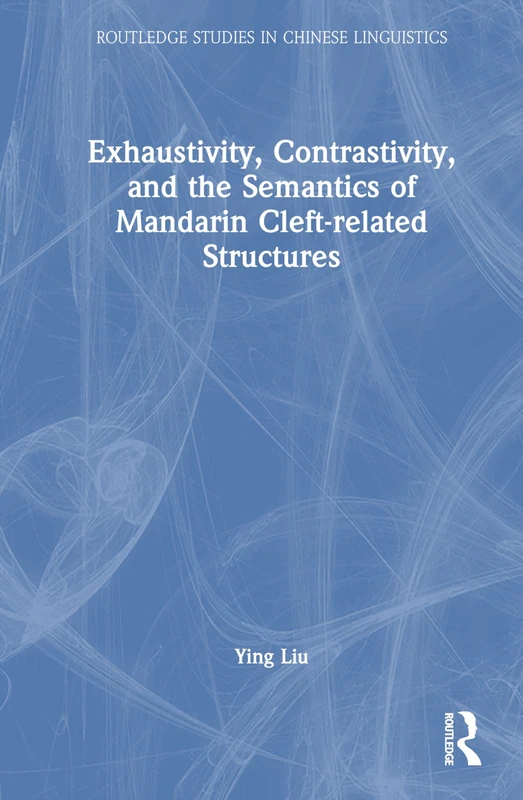 Routledge Exhaustivity, Contrastivity, and Mandarin Clefts