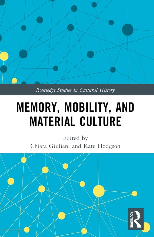 Memory, Mobility, and Material Culture (Routledge Studies in Cultural History)
