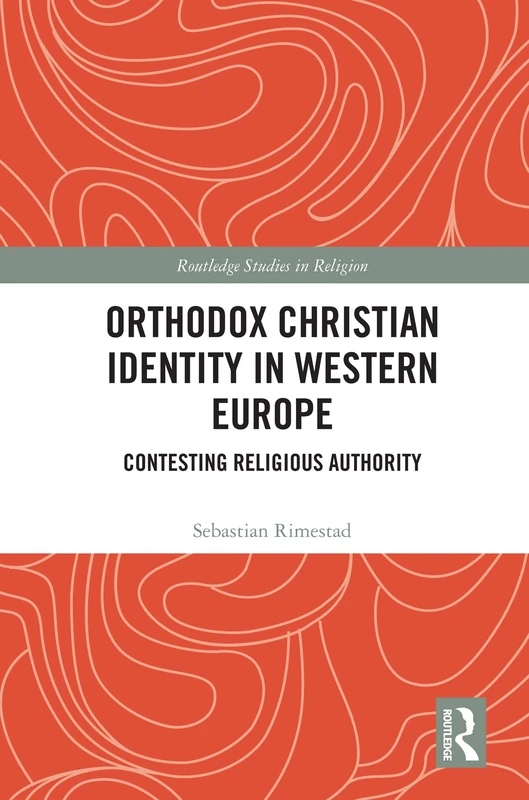 Orthodox Christian Identity in Western Europe: Contesting Religious Authority (Routledge Studies in Religion)