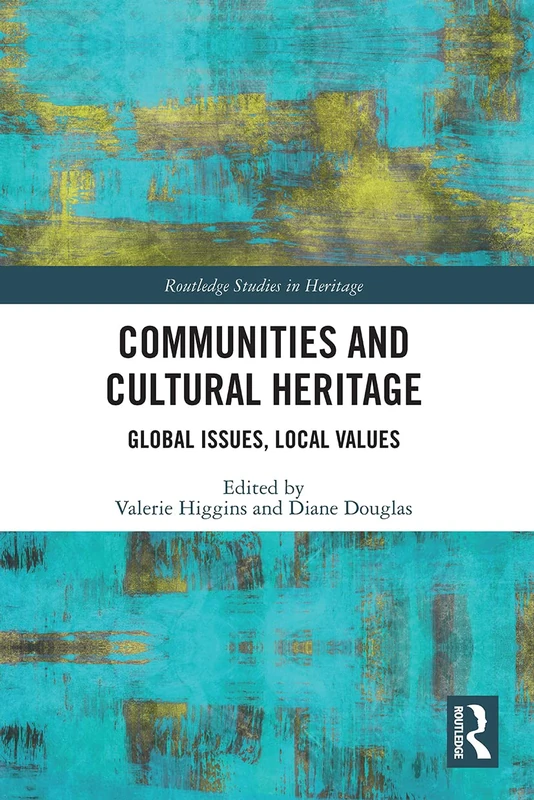 Communities and Cultural Heritage: Global Issues, Local Values (Routledge Studies in Heritage) - Image 1
