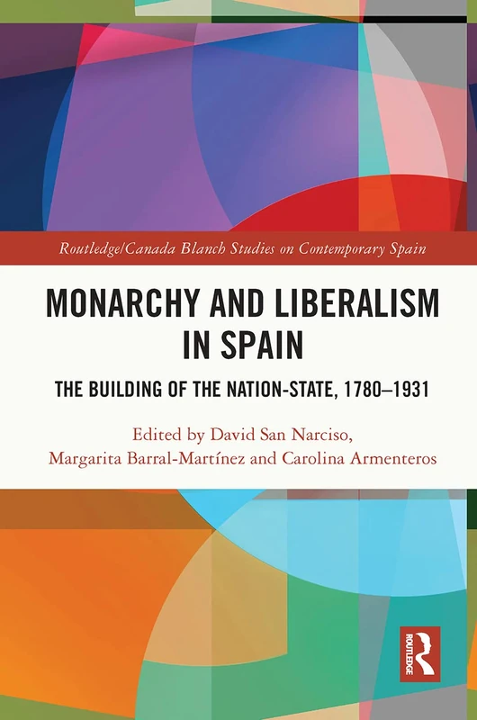 Monarchy and Liberalism in Spain: The Building of the Nation-State, 1780–1931 (Routledge Studies on Contemporary Spain) - Image 1