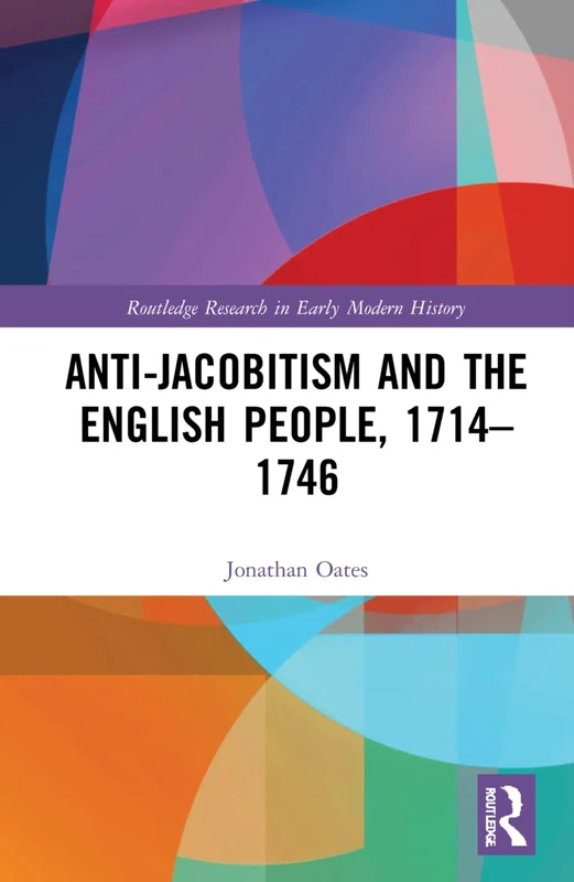 Anti-Jacobitism and the English People, 1714–1746 (Routledge Research in Early Modern History)