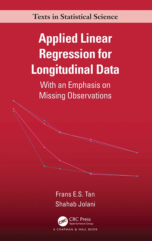 Applied Linear Regression for Longitudinal Data: With an Emphasis on Missing Observations (Chapman & Hall/CRC Texts in Statistical Science)