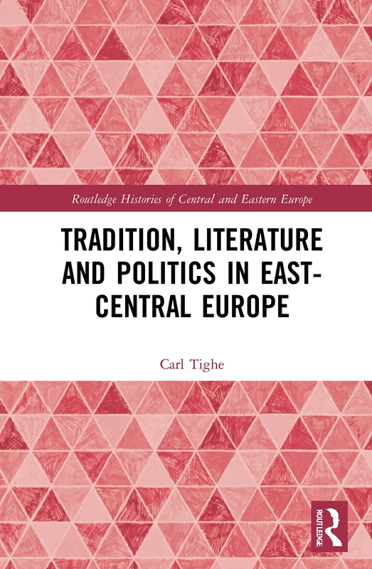 Routledge Tradition, Literature and Politics in East-Central Europe