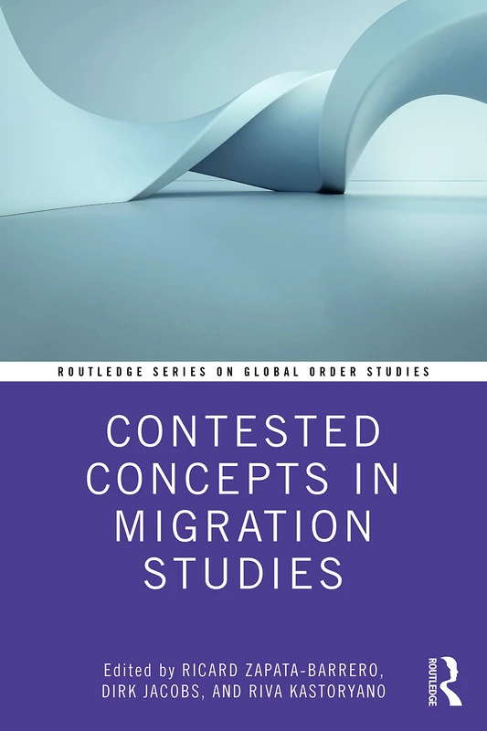 Contested Concepts in Migration Studies (Routledge Series on Global Order Studies)