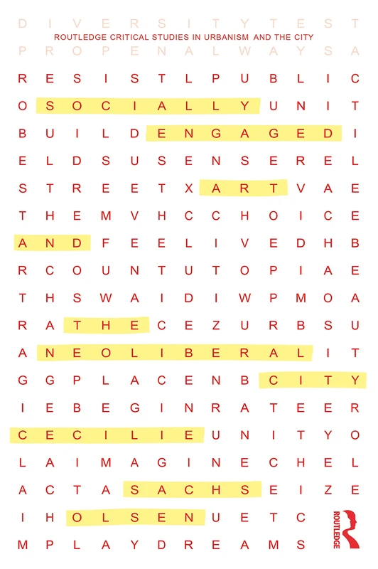 Socially Engaged Art and the Neoliberal City (Routledge Critical Studies in Urbanism and the City)