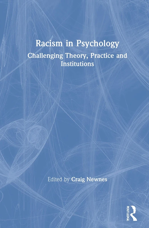 Racism in Psychology: Challenging Theory, Practice and Institutions