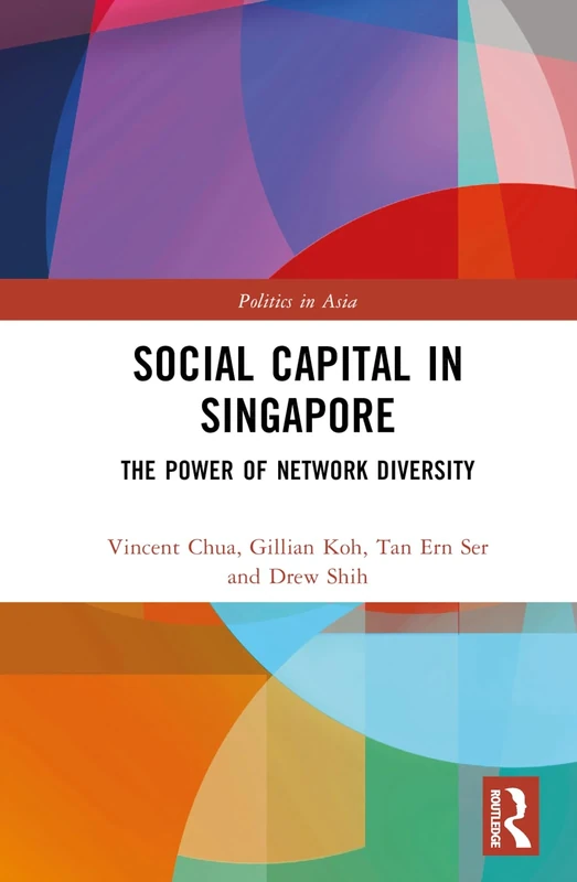 Social Capital in Singapore: The Power of Network Diversity (Politics in Asia)