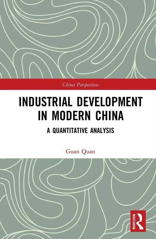 Industrial Development in Modern China: A Quantitative Analysis (China Perspectives)