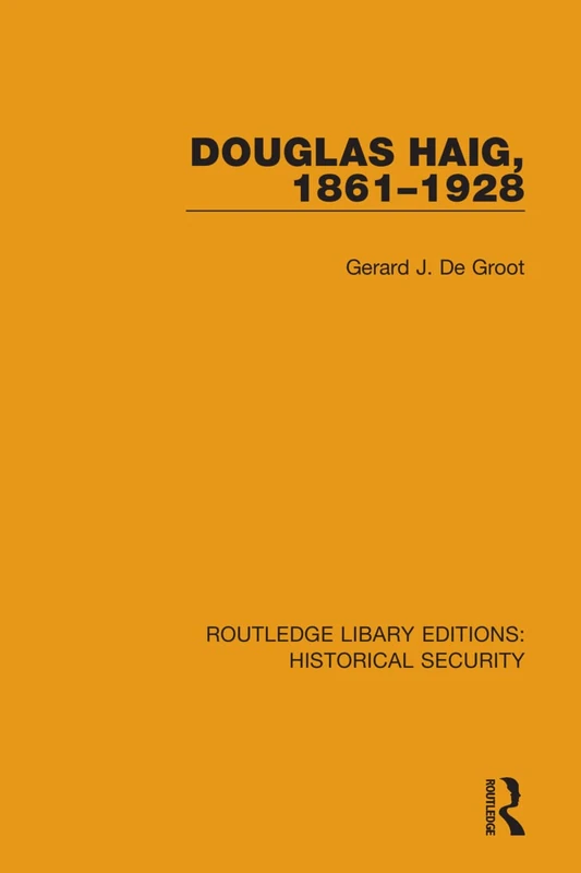 Douglas Haig, 1861–1928: 2 (Routledge Library Editions: Historical Security)