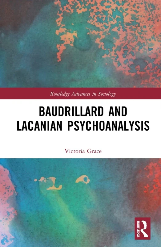 Baudrillard and Lacanian Psychoanalysis (Routledge Advances in Sociology)