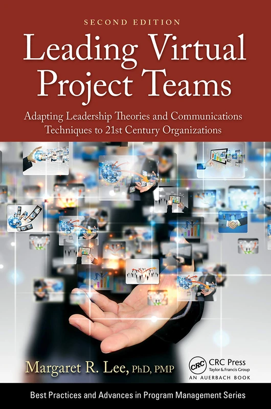 Leading Virtual Project Teams: Adapting Leadership Theories and Communications Techniques to 21st Century Organizations (Best Practices in Portfolio, Program, and Project Management)
