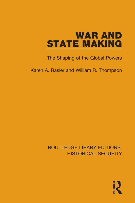 War and State Making: The Shaping of the Global Powers: 11 (Routledge Library Editions: Historical Security)