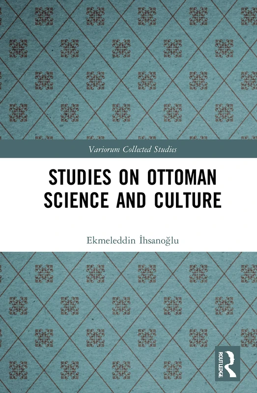 Studies on Ottoman Science and Culture: 1098 (Variorum Collected Studies)