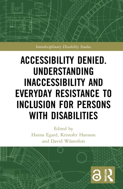 Accessibility Denied. Understanding Inaccessibility and Everyday Resistance to Inclusion for Persons with Disabilities: Stubborn Inaccessibility (Interdisciplinary Disability Studies)