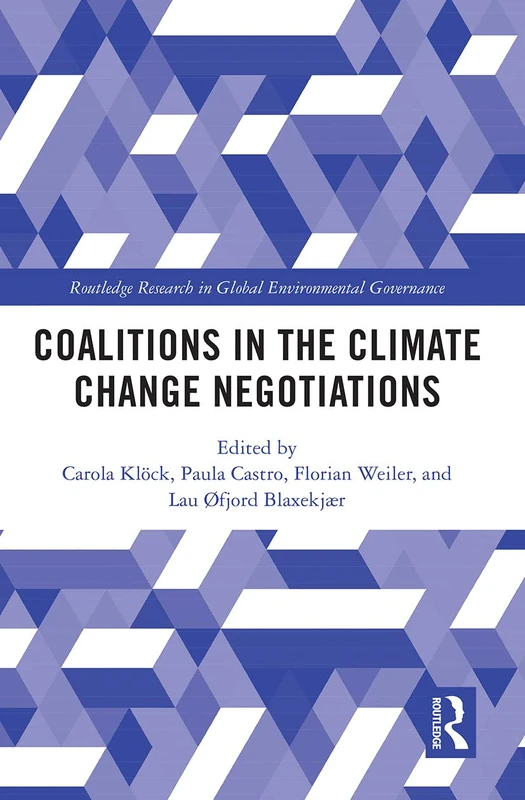 Coalitions in the Climate Change Negotiations (Global Environmental Governance)