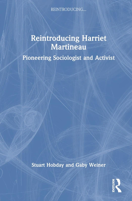 Reintroducing Harriet Martineau: Pioneering Sociologist and Activist