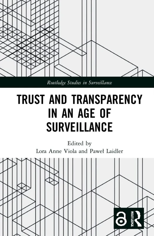 Trust and Transparency in an Age of Surveillance (Routledge Studies in Surveillance)
