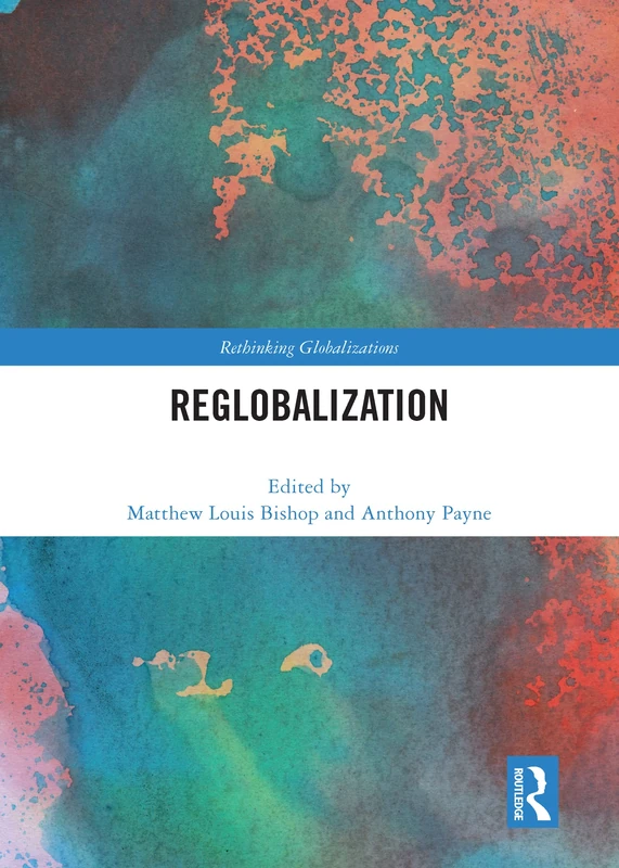 Reglobalization: 1 (Rethinking Globalizations) - Routledge