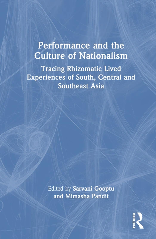 Performance and the Culture of Nationalism: Tracing Rhizomatic Lived Experiences of South, Central and Southeast Asia