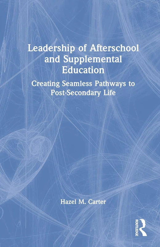 Leadership of Afterschool and Supplemental Education: Creating Seamless Pathways to Post-Secondary Life