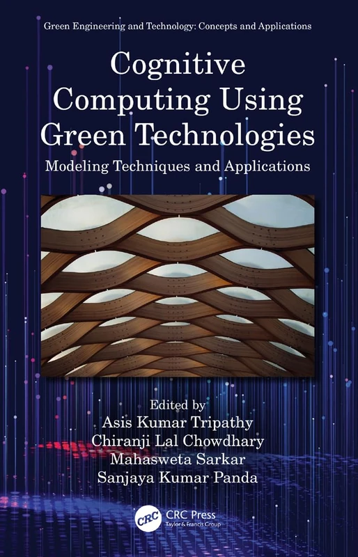 Cognitive Computing Using Green Technologies: Modeling Techniques and Applications (Green Engineering and Technology)