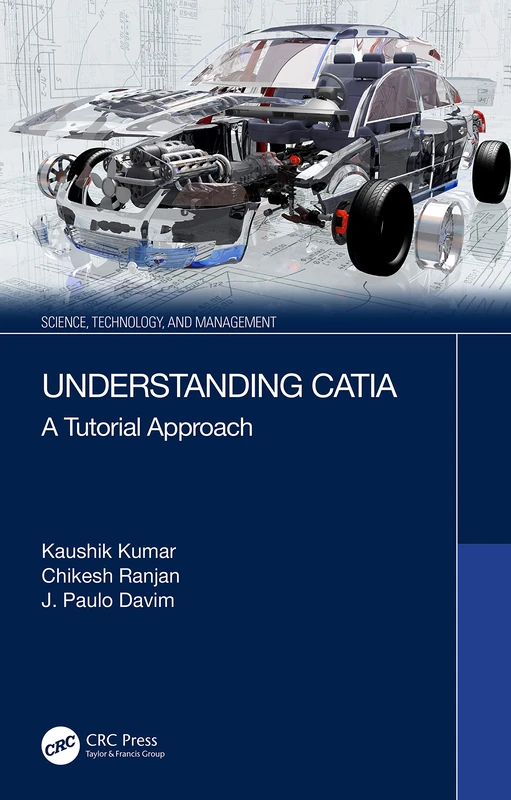 Understanding CATIA: A Tutorial Approach (Science, Technology, and Management)