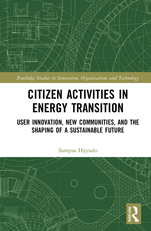 Citizen Activities in Energy Transition: User Innovation, New Communities, and the Shaping of a Sustainable Future (Routledge Studies in Innovation, Organizations and Technology) - Image 1