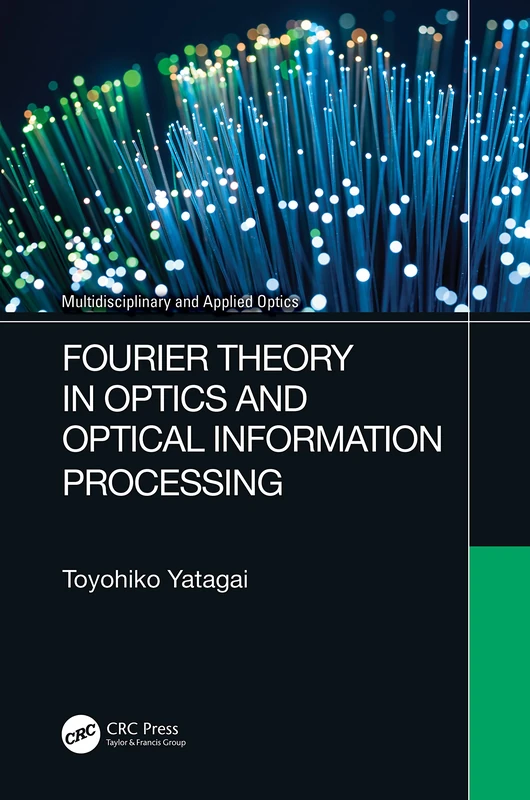 Fourier Theory in Optics and Optical Information Processing (Multidisciplinary and Applied Optics)
