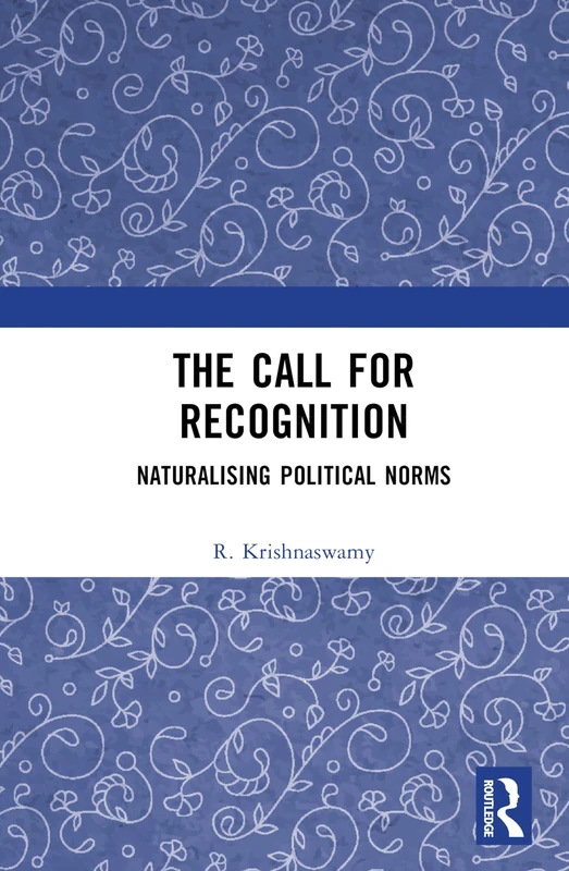 Routledge - The Call for Recognition: Naturalizing Political Norms