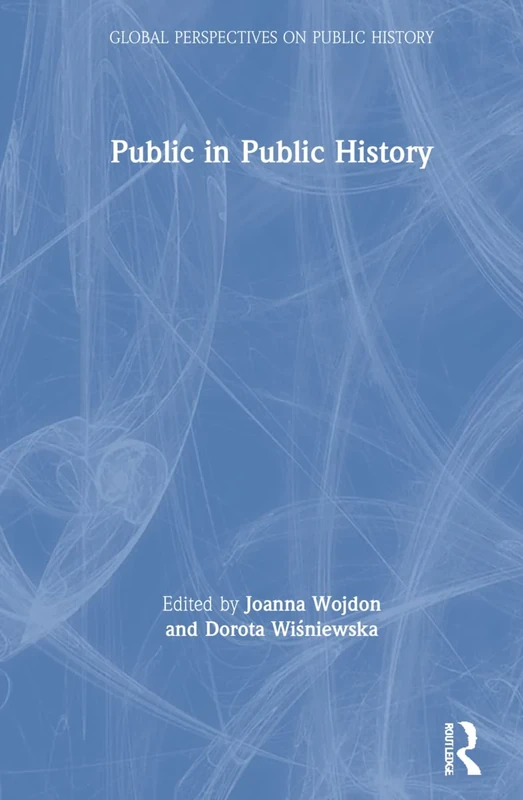 Public in Public History (Global Perspectives on Public History)