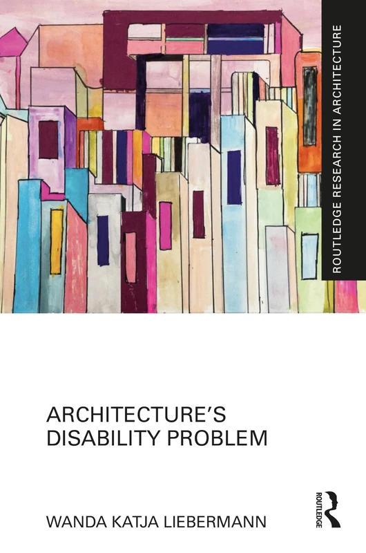 Architecture’s Disability Problem (Routledge Research in Architecture)