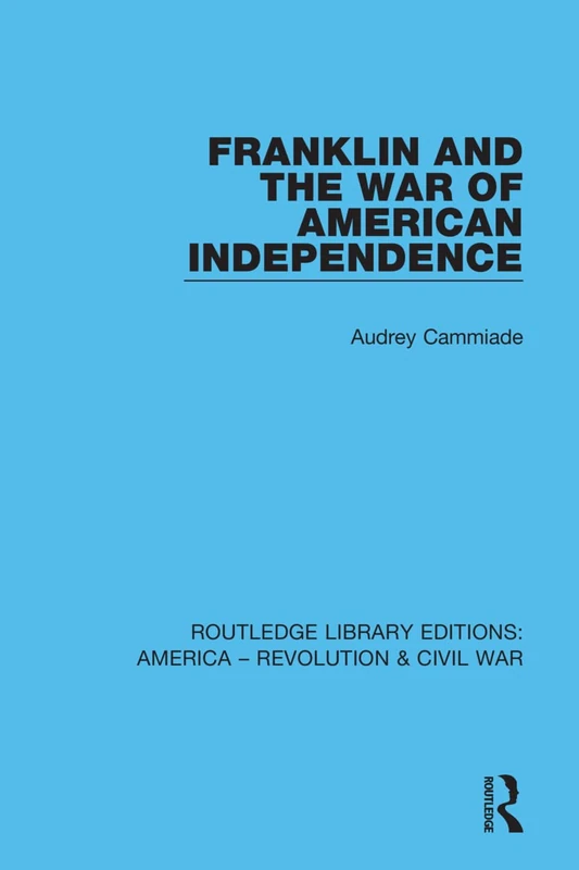 Franklin and the War of American Independence: 5 (Routledge Library Editions: America - Revolution & Civil War)