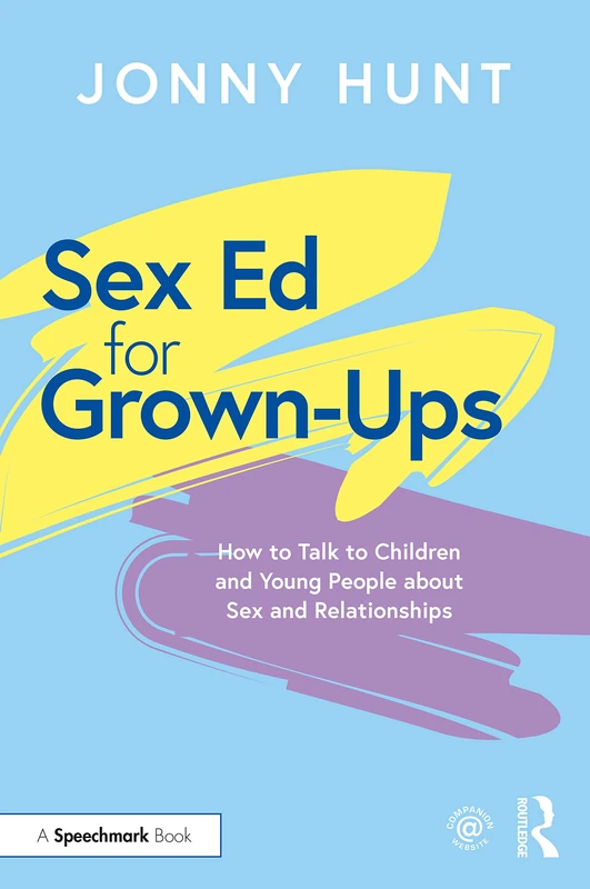 Sex Ed for Grown-Ups: How to Talk to Children and Young People about Sex and Relationships