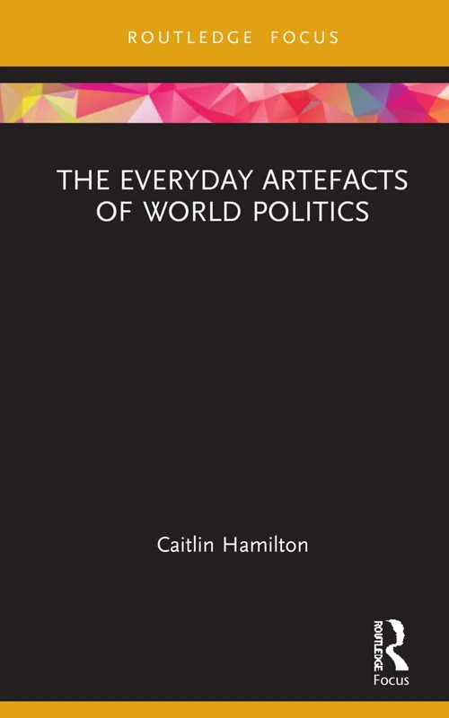 The Everyday Artefacts of World Politics (Routledge Focus)