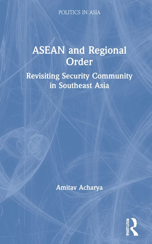Routledge - ASEAN and Regional Order: Politics in Asia Book