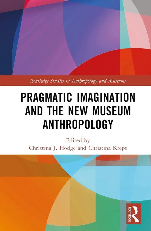 Pragmatic Imagination and the New Museum Anthropology (Routledge Studies in Anthropology and Museums) - Image 1