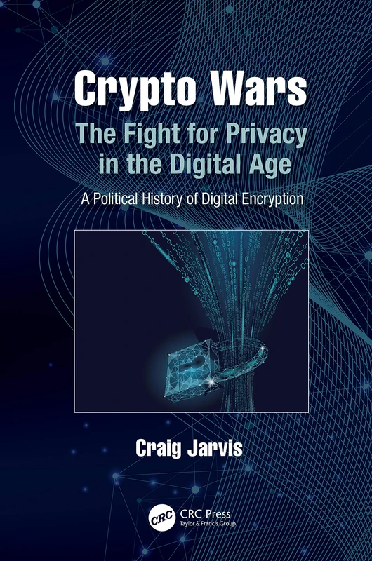 CRC Press - Crypto Wars: The Fight for Privacy in the Digital Age