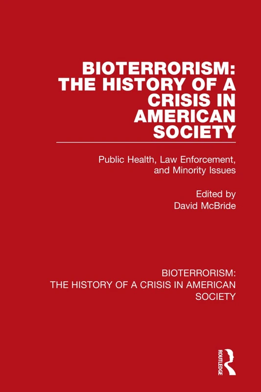 Bioterrorism: The History of a Crisis in American Society: Public Health, Law Enforcement, and Minority Issues: 2
