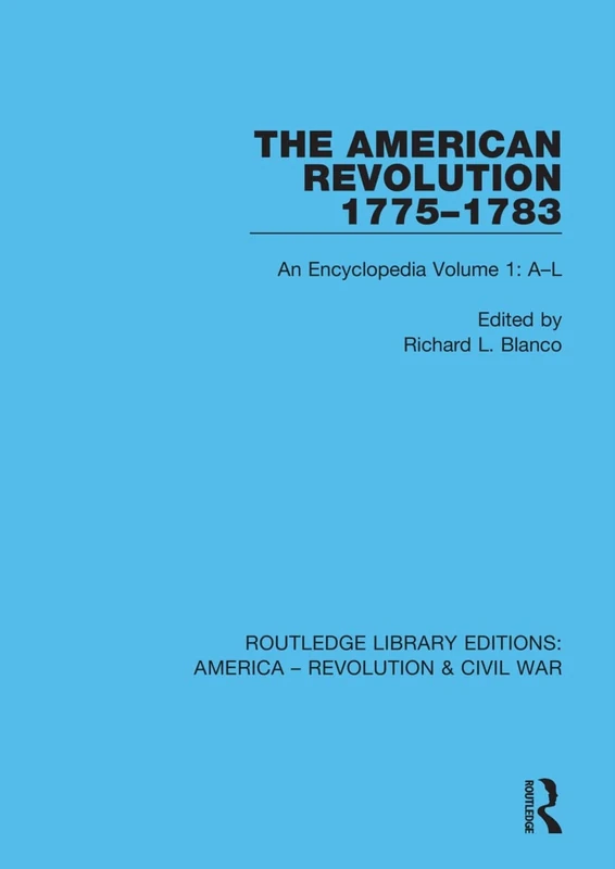 The American Revolution 1775–1783: An Encyclopedia Volume 1: A–L (Routledge Library Editions: America - Revolution & Civil War)