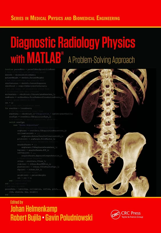 Diagnostic Radiology Physics with MATLAB®: A Problem-Solving Approach (Series in Medical Physics and Biomedical Engineering)