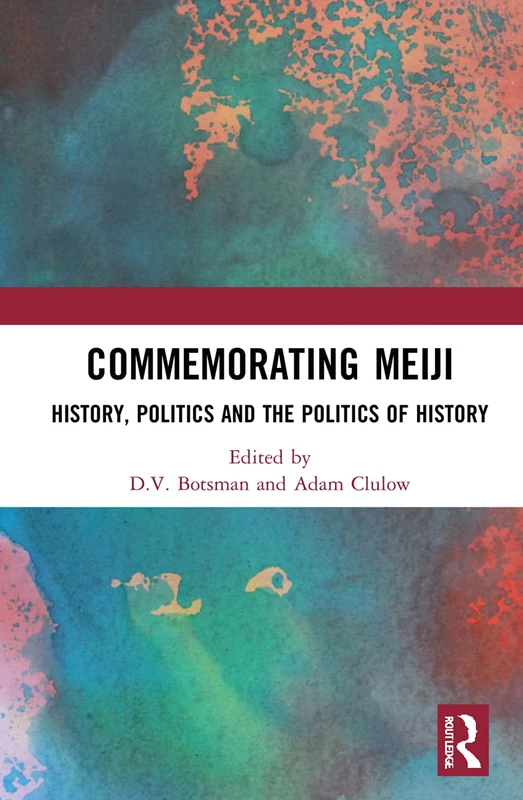 Routledge Commemorating Meiji: History, Politics and History