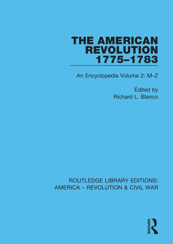 The American Revolution 1775–1783: An Encyclopedia Volume 2: M–Z (Routledge Library Editions: America - Revolution & Civil War)
