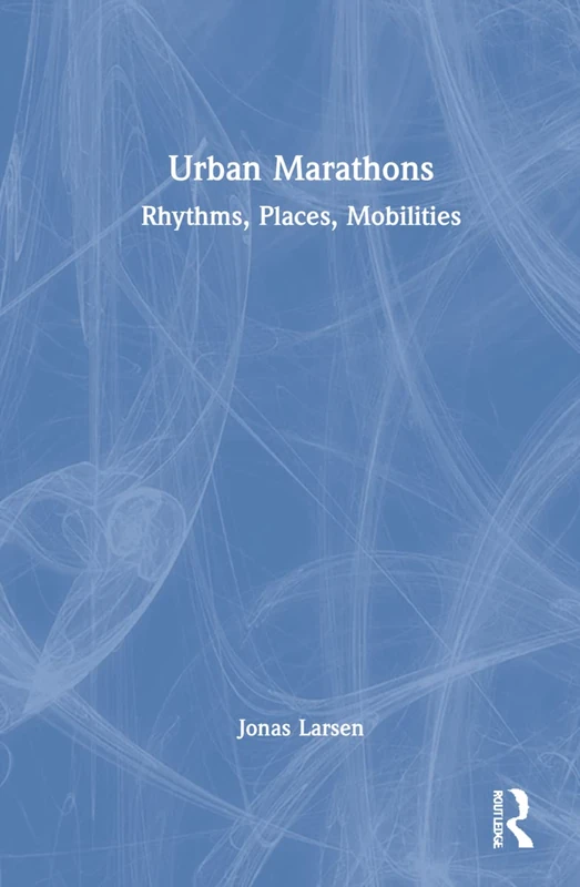 Routledge Urban Marathons: Rhythms, Places, Mobilities Book